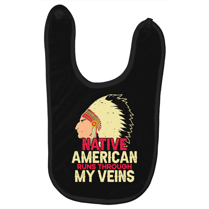 Native American Pride T  Shirt Native American Runs Through My Veins T Baby Bibs | Artistshot