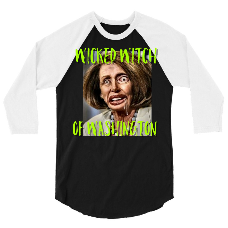 Nancy Pelosi Wicked Witch Of Washington Tee 3/4 Sleeve Shirt by mrirtstruppg | Artistshot