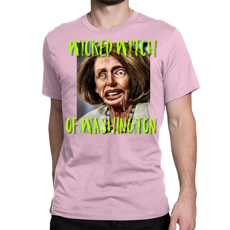 Nancy Pelosi Wicked Witch Of Washington Tee Classic T-shirt by mrirtstruppg | Artistshot