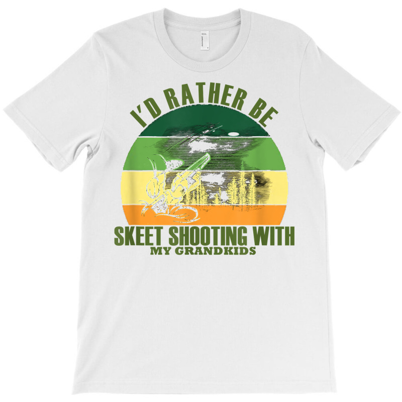 Sincere Unique Id Rather Be Skeet Shooting My Grandkids T Shirt T-shirt | Artistshot