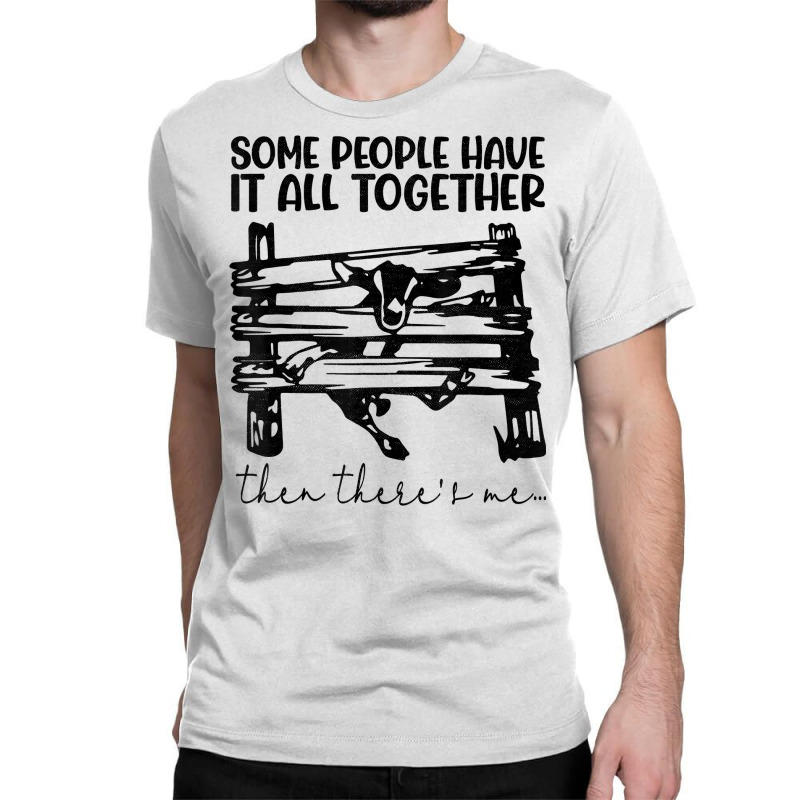 Some People Have It All Together Then There's Me T Shirt Classic T-shirt | Artistshot