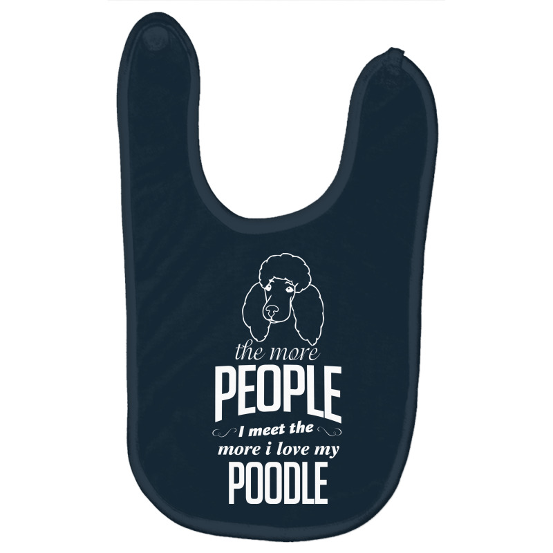 The More People I Meet The More I Love My Poodle Gifts Baby Bibs by tshiart | Artistshot