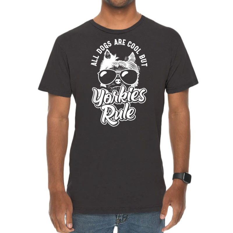 Yorkshire Terrier All Dogs Are Cool But Yorkies Rule Yorkie T Shirt Vintage T-shirt | Artistshot