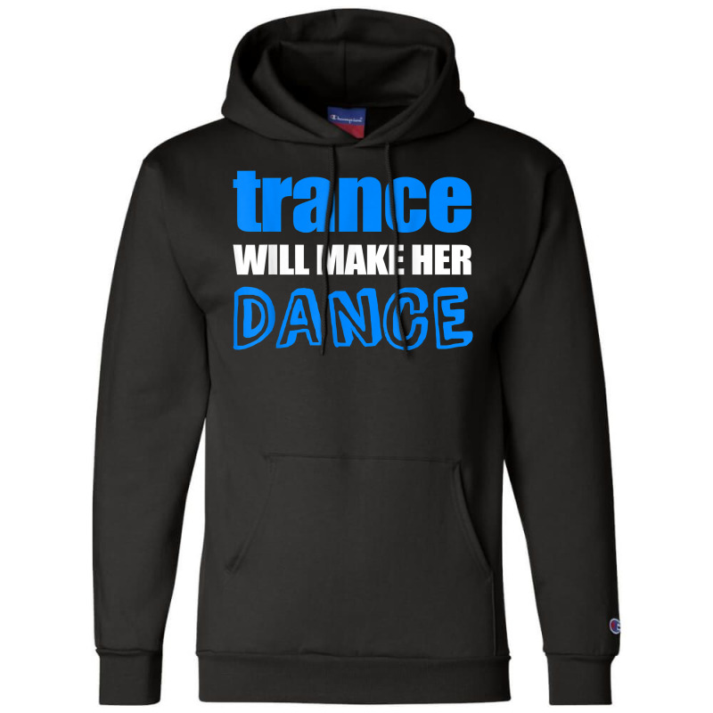 Trance T Shirt Will Make Her Dance Edm Rave Concert Champion Hoodie | Artistshot