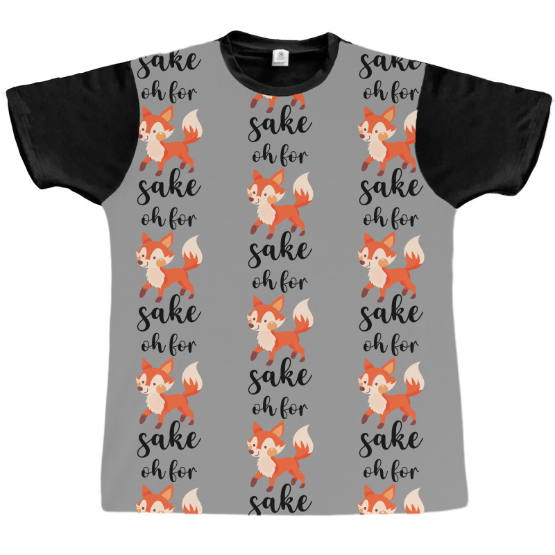 Oh For Fox Sake Graphic T-shirt by CueTrendyFinds | Artistshot