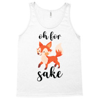 Oh For Fox Sake Tank Top | Artistshot