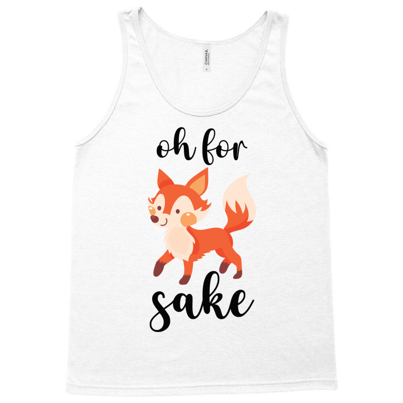 Oh For Fox Sake Tank Top by CueTrendyFinds | Artistshot