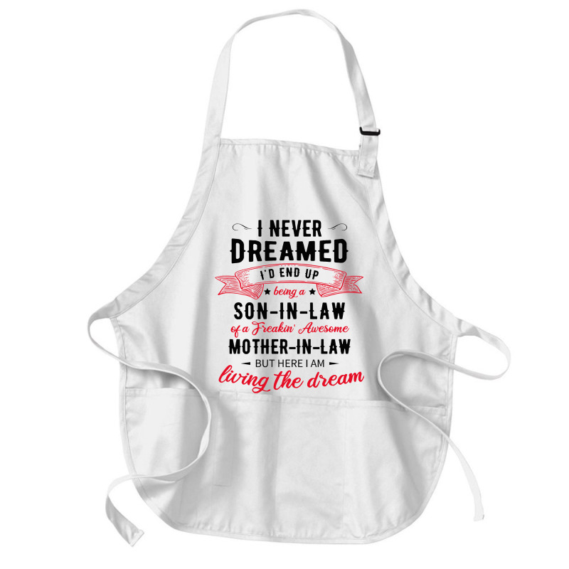 I Never Dreamed Id End Up Being A Son In Lawj1f20d4ukd 53 Medium-length Apron | Artistshot