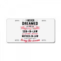 I Never Dreamed Id End Up Being A Son In Lawj1f20d4ukd 53 License Plate | Artistshot