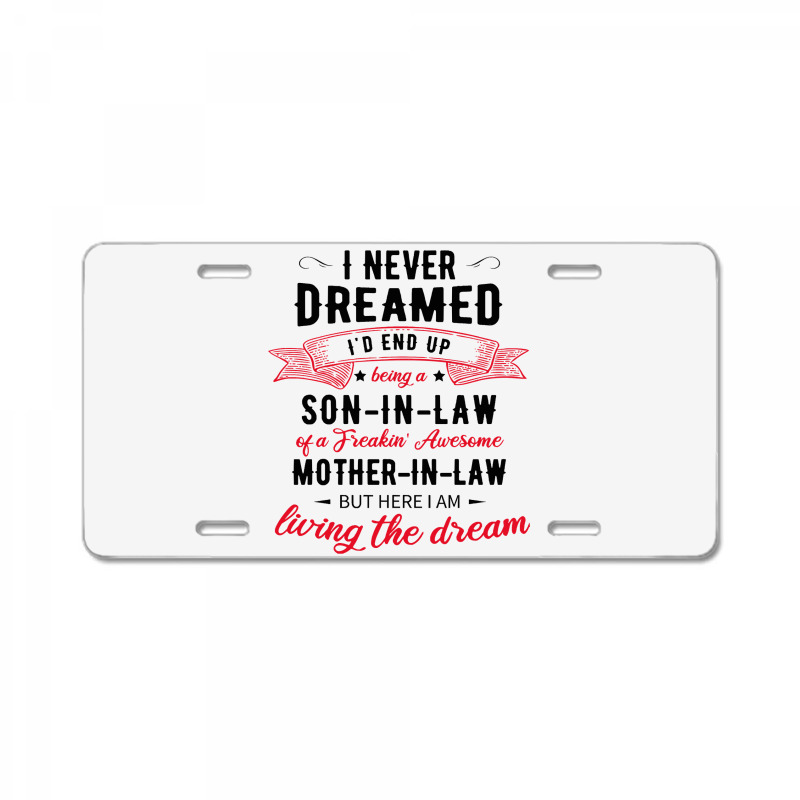 I Never Dreamed Id End Up Being A Son In Lawj1f20d4ukd 53 License Plate | Artistshot