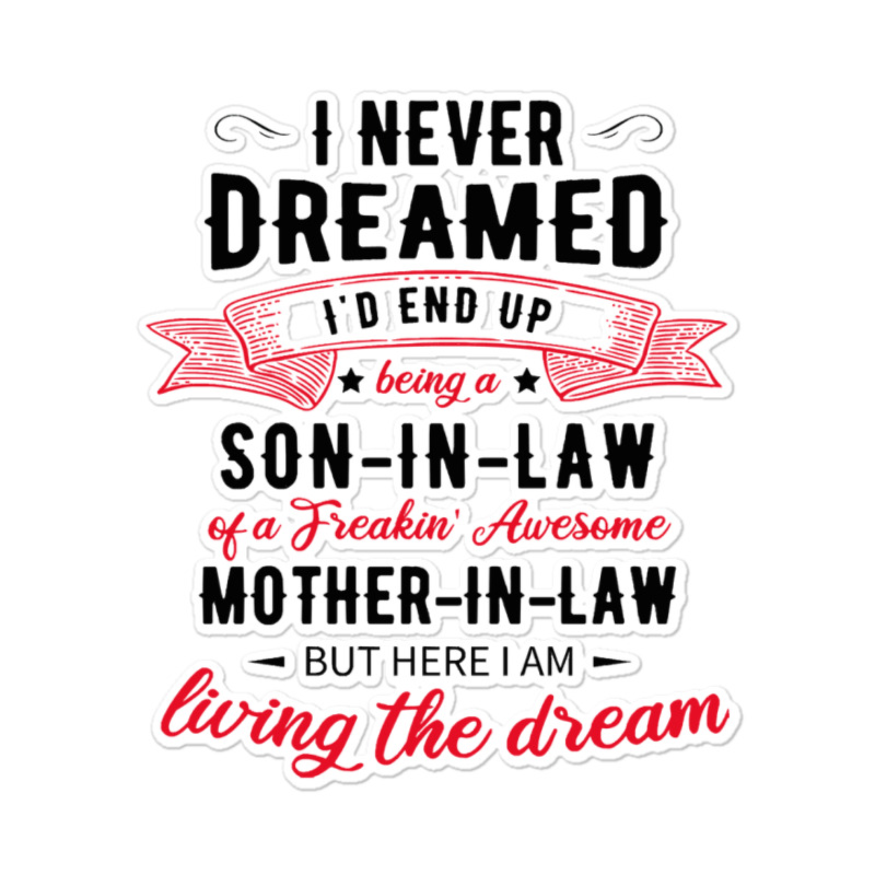 I Never Dreamed Id End Up Being A Son In Lawj1f20d4ukd 53 Sticker | Artistshot