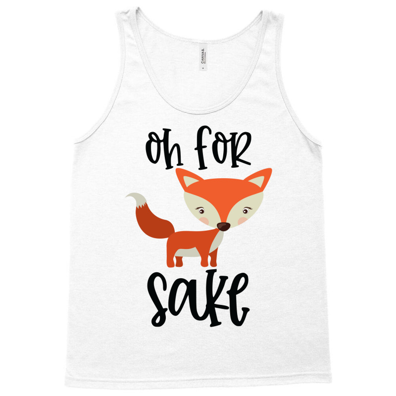 Funny, Oh For Fox Sake Tank Top by CueTrendyFinds | Artistshot