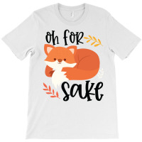 Funny, Oh For Fox Sake T-shirt | Artistshot