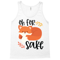 Funny, Oh For Fox Sake Tank Top | Artistshot