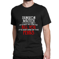 Dungeon Master It's Not My Job To Kill You It's Just One Of The Perks Classic T-shirt | Artistshot