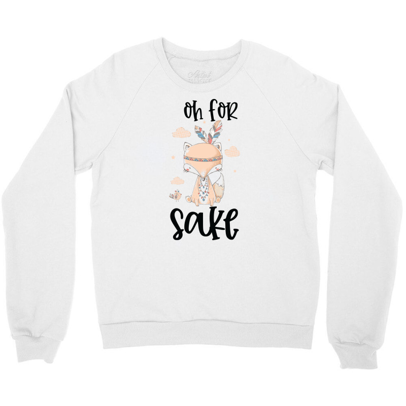 Funny, Oh For Fox Sake Crewneck Sweatshirt by CueTrendyFinds | Artistshot