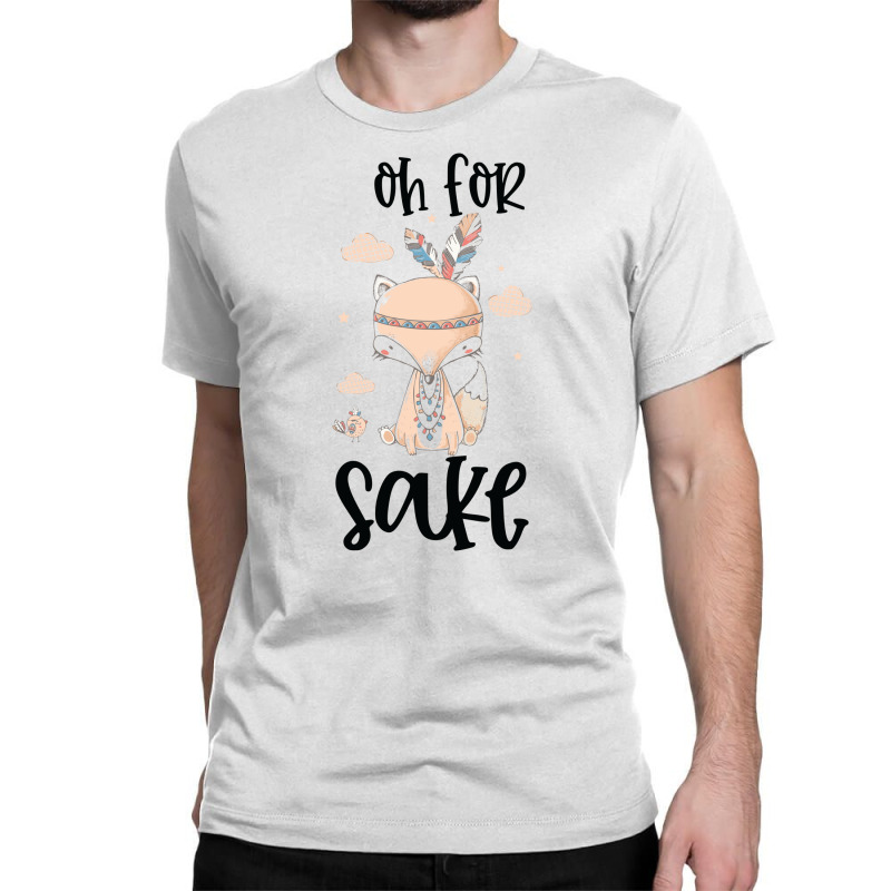 Funny, Oh For Fox Sake Classic T-shirt by CueTrendyFinds | Artistshot