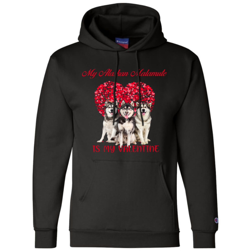 My Alaskan Malamute Is My Valentine Dog Lover Valentines Day 232 Champion Hoodie | Artistshot