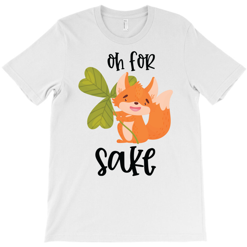 Funny, Oh For Fox Sake T-Shirt by CueTrendyFinds | Artistshot