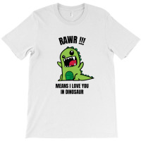 Rawr Means I Love You In Dinosaur T-shirt | Artistshot