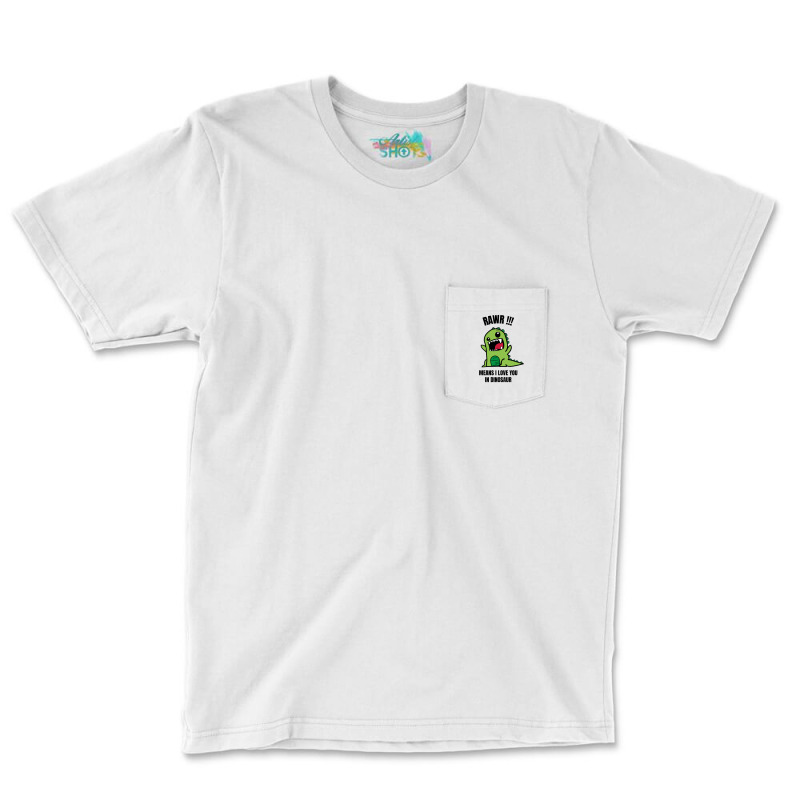 Rawr Means I Love You In Dinosaur Pocket T-shirt | Artistshot