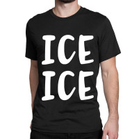 Ice Ice Baby Funny Pregnancy Classic T-shirt | Artistshot