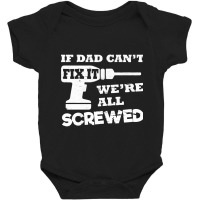 If Dad Cant Fix It Were All Screwed Baby Bodysuit | Artistshot