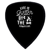 Funny Life Is Better By The Campfire Shield S Patch | Artistshot