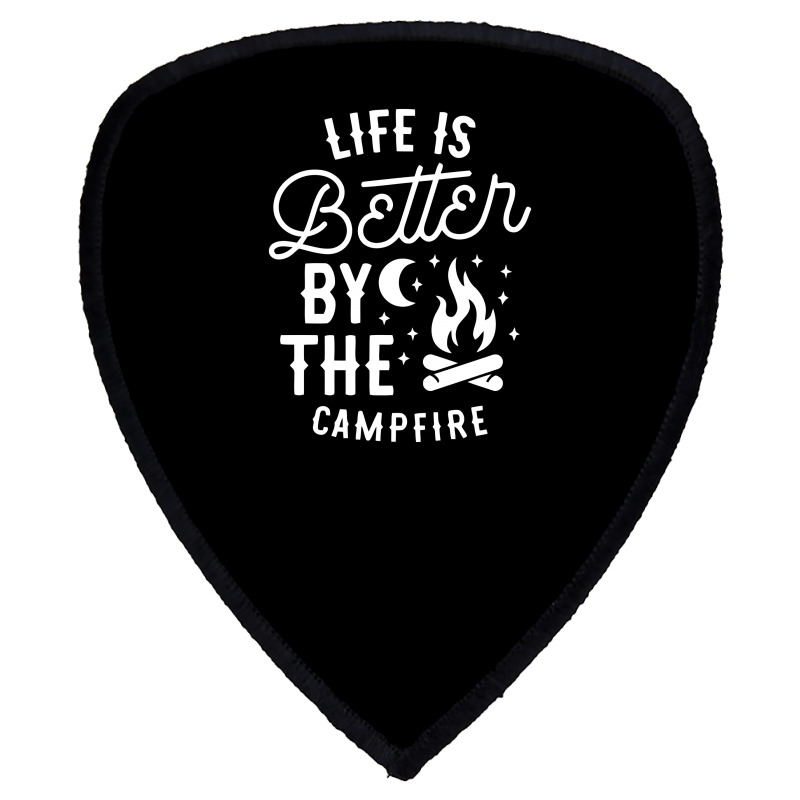 Funny Life Is Better By The Campfire Shield S Patch | Artistshot