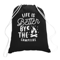 Funny Life Is Better By The Campfire Drawstring Bags | Artistshot