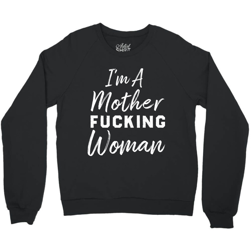 Im A Mother Truckin Womanfunny Mother Womens Crewneck Sweatshirt by LarryArtist | Artistshot