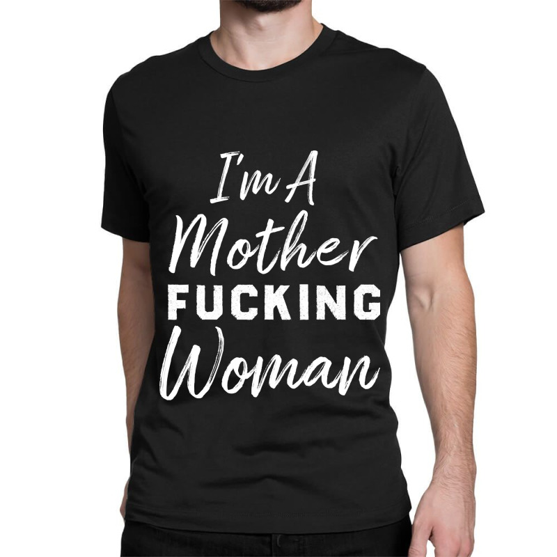 Im A Mother Truckin Womanfunny Mother Womens Classic T-shirt by LarryArtist | Artistshot