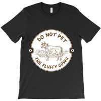 Do Not Pet The Fluffy Cow Classic  Copy T-shirt | Artistshot