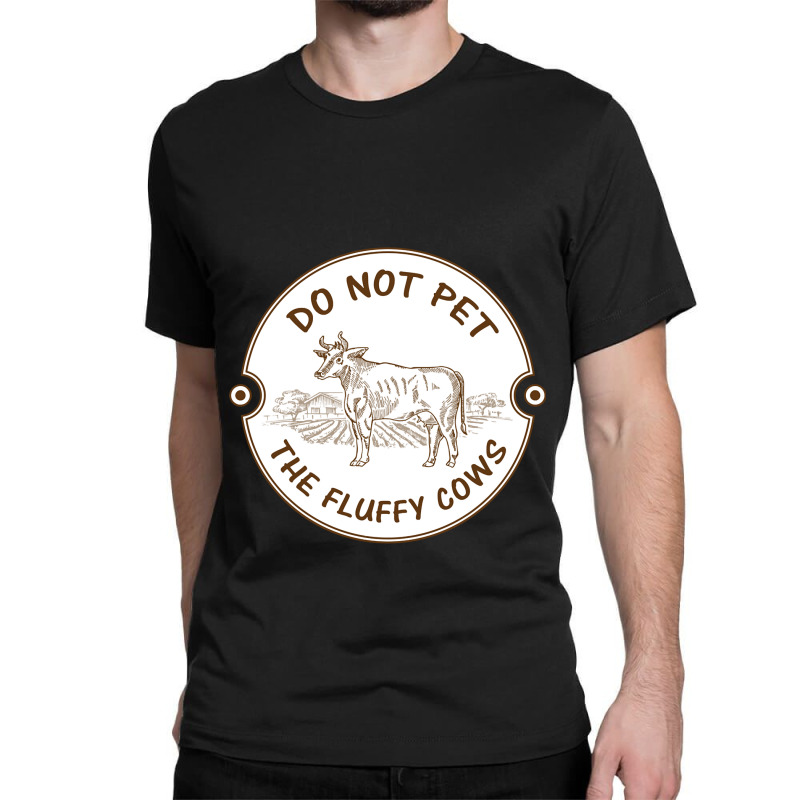 Do Not Pet The Fluffy Cow Classic  Copy Classic T-shirt | Artistshot