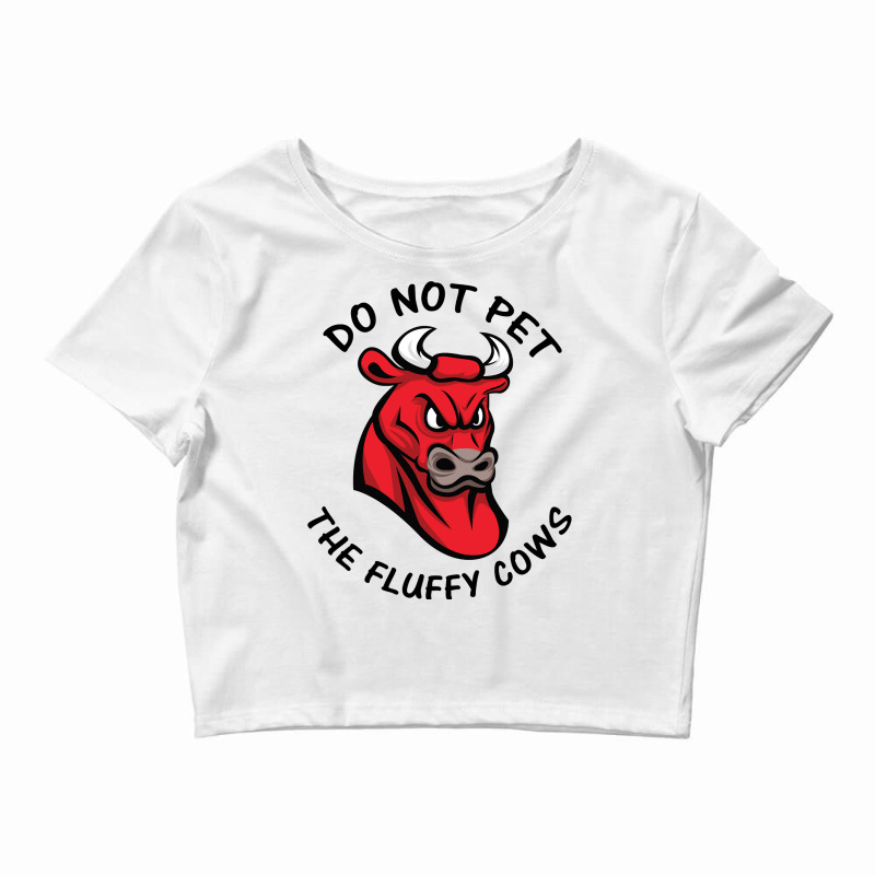 Do Not Pet The Fluffy Cow Classic  Copy Copy Crop Top by JamesArtists | Artistshot