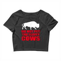 Do Not Pet The Fluffy Cows Classic  Copy Crop Top | Artistshot