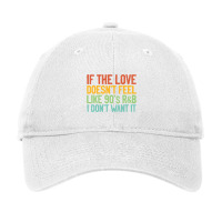 If The Love Doesn T Feel Like 90s R B Gift Idea Adjustable Cap | Artistshot