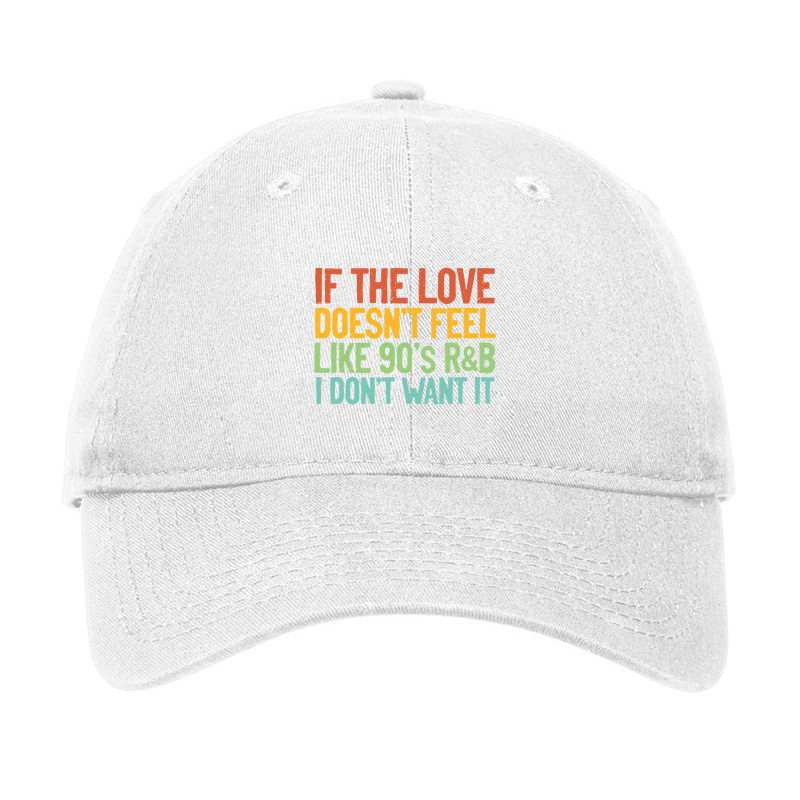 If The Love Doesn T Feel Like 90s R B Gift Idea Adjustable Cap by Ruffin878 | Artistshot