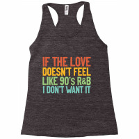 If The Love Doesn T Feel Like 90s R B Gift Idea Racerback Tank | Artistshot