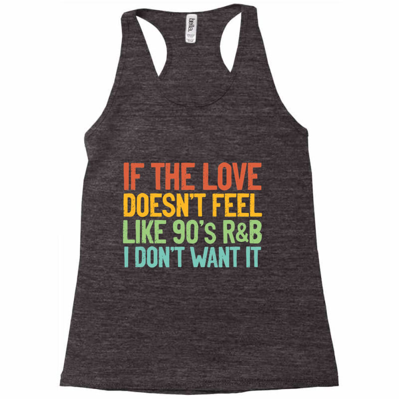 If The Love Doesn T Feel Like 90s R B Gift Idea Racerback Tank by Ruffin878 | Artistshot