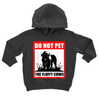 Do Not Pet The Fluffy Cows Classic  Copy Copy Copy Toddler Hoodie | Artistshot