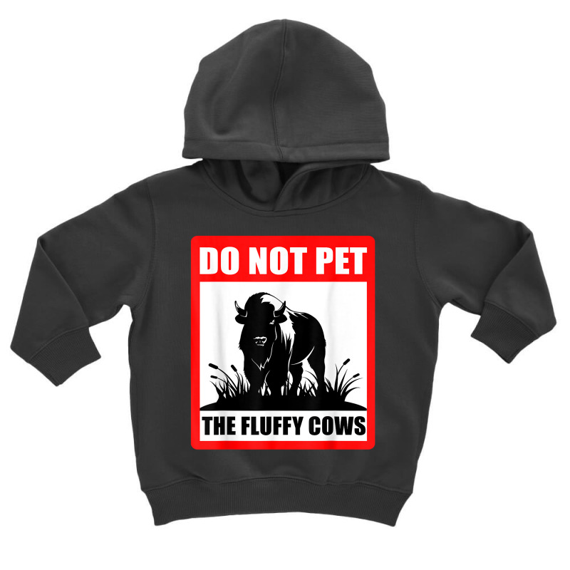 Do Not Pet The Fluffy Cows Classic  Copy Copy Copy Toddler Hoodie by JamesArtists | Artistshot