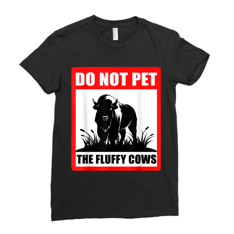 Do Not Pet The Fluffy Cows Classic  Copy Copy Copy Ladies Fitted T-Shirt by JamesArtists | Artistshot