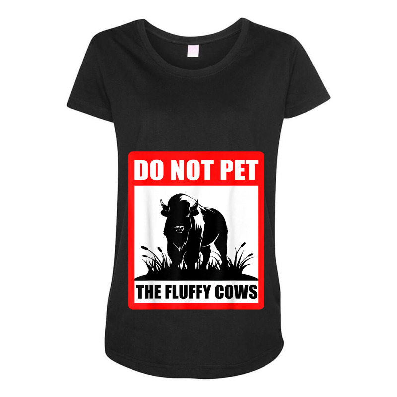 Do Not Pet The Fluffy Cows Classic  Copy Copy Copy Maternity Scoop Neck T-shirt by JamesArtists | Artistshot