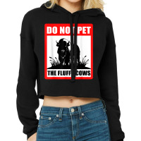 Do Not Pet The Fluffy Cows Classic  Copy Copy Copy Cropped Hoodie | Artistshot