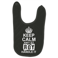 Keep Calm And Let Roy Handle It Baby Bibs | Artistshot