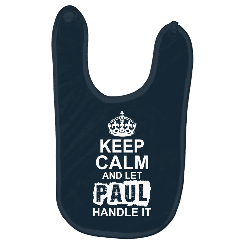 Keep Calm And Let Paul Handle It Baby Bibs by tshiart | Artistshot