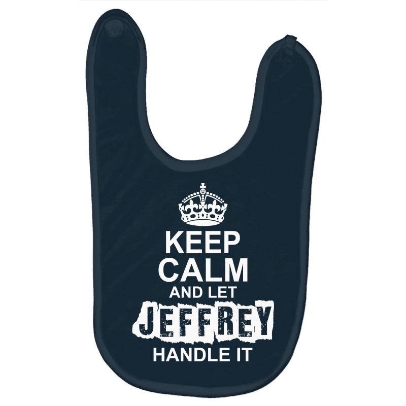 Keep Calm And Let Jeffrey Handle It Baby Bibs by tshiart | Artistshot