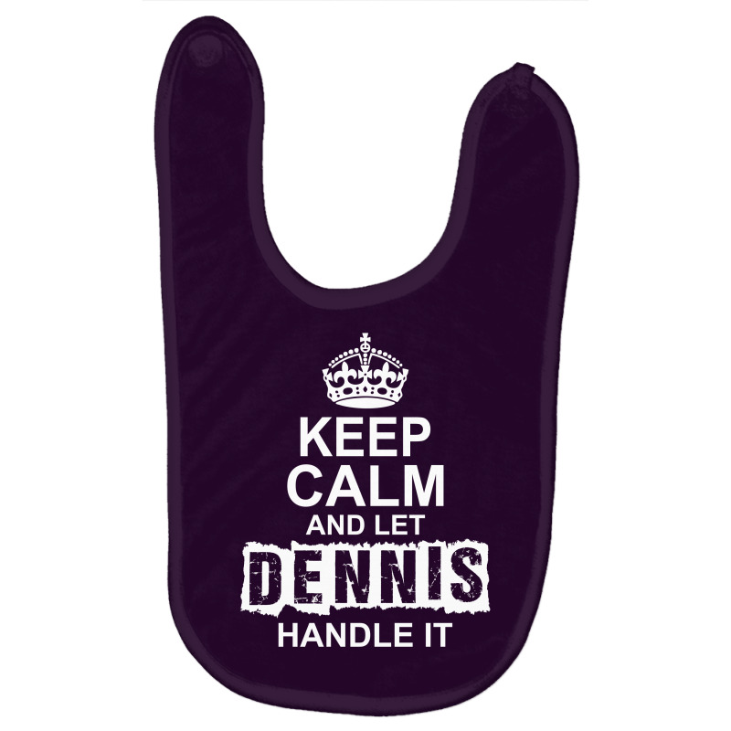 Keep Calm And Let Dennis Handle It Baby Bibs by tshiart | Artistshot