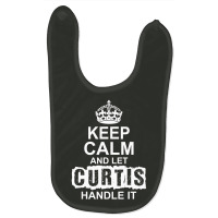 Keep Calm And Let Curtis Handle It Baby Bibs | Artistshot